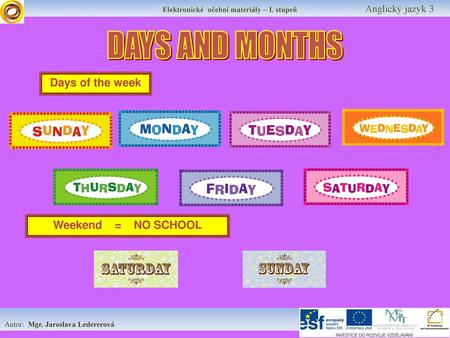 DAYS AND MONTHS Days of the week Weekend = NO SCHOOL.
