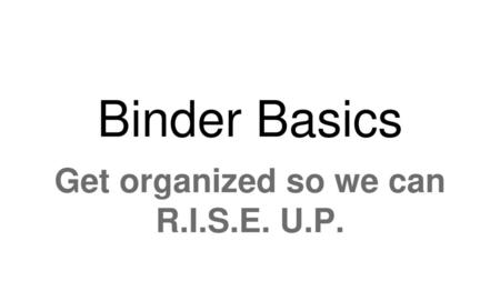 Get organized so we can R.I.S.E. U.P.