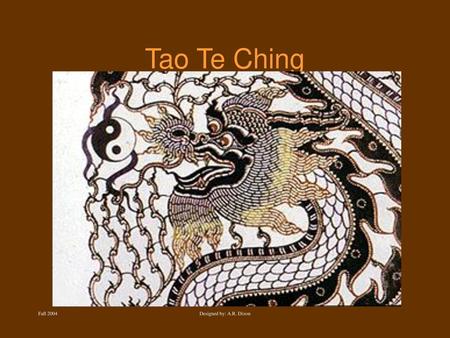 Tao Te Ching Fall 2004 Designed by: A.R. Dixon.