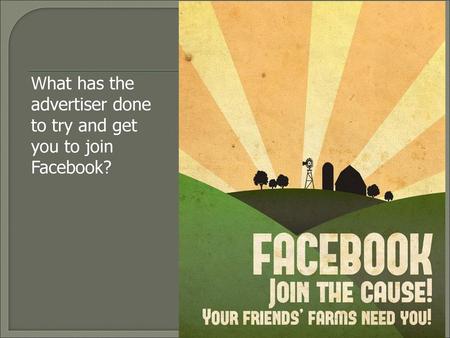 What has the advertiser done to try and get you to join Facebook?