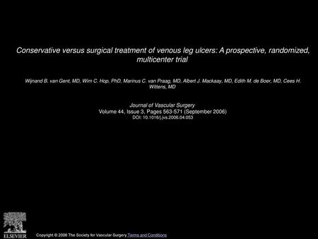 Conservative versus surgical treatment of venous leg ulcers: A prospective, randomized, multicenter trial  Wijnand B. van Gent, MD, Wim C. Hop, PhD, Marinus.