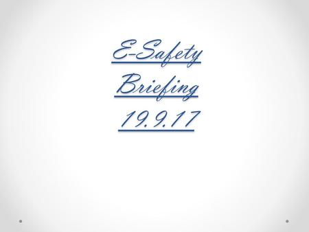 E-Safety Briefing 19.9.17.