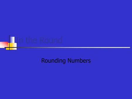 In the Round Rounding Numbers.