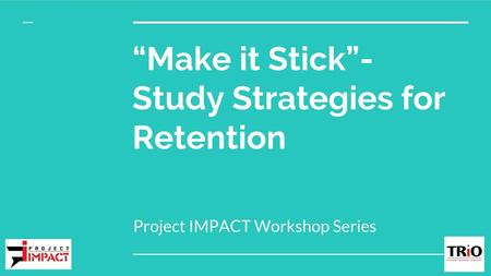 “Make it Stick”- Study Strategies for Retention