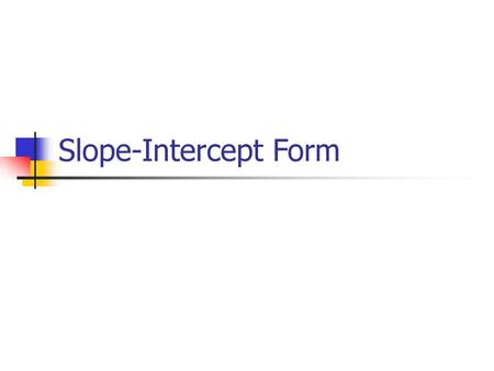 Slope-Intercept Form.