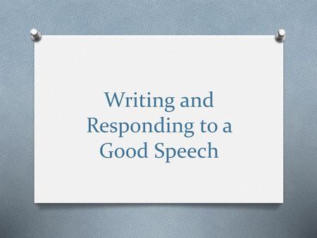 Writing and Responding to a Good Speech