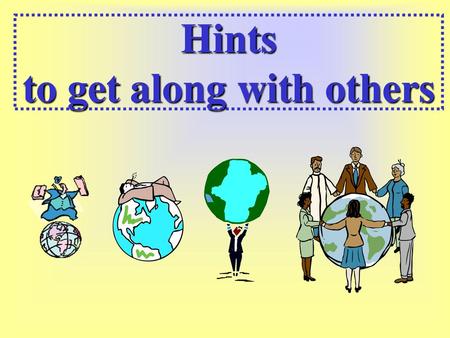 Hints to get along with others