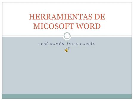 JOSÉ RAMÓN ÁVILA GARCÍA 1-F HERRAMIENTAS DE MICOSOFT WORD.