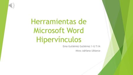 Herramientas de Microsoft Word Hipervínculos Ema Gutiérrez Gutiérrez 1-G T/M Mtra: Adriana Ubiarco.