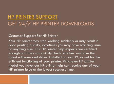 HP PRINTER SUPPORT HP PRINTER SUPPORT GET 24/7 HP PRINTER DOWNLOADS Customer Support For HP Printer Your HP printer may stop working suddenly or may result.