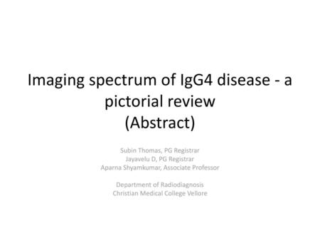 Imaging spectrum of IgG4 disease - a pictorial review (Abstract)