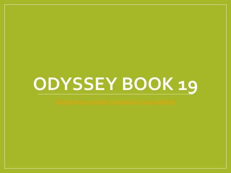 Odyssey Book 19 https://www.youtube.com/watch?v=L4a27wEieqE.