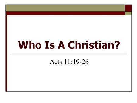 Who Is A Christian? Acts 11:19-26.