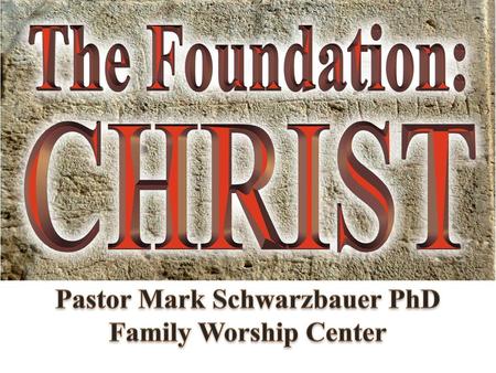 Pastor Mark Schwarzbauer PhD Family Worship Center