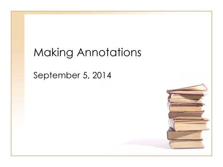Making Annotations September 5, 2014.
