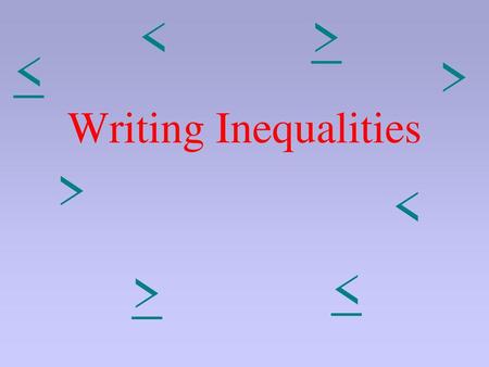 < > < < Writing Inequalities < < < >.