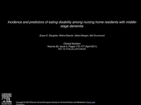 Incidence and predictors of eating disability among nursing home residents with middle- stage dementia  Susan E. Slaughter, Misha Eliasziw, Debra Morgan,