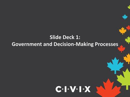 Slide Deck 1: Government and Decision-Making Processes
