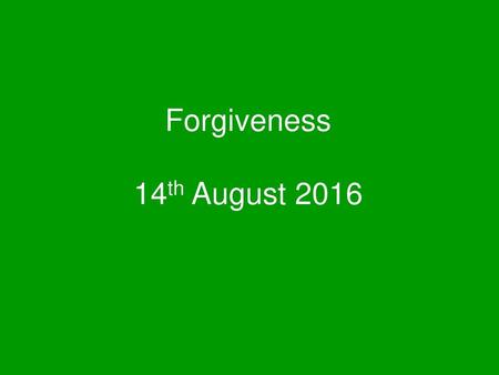 Forgiveness 14th August 2016.