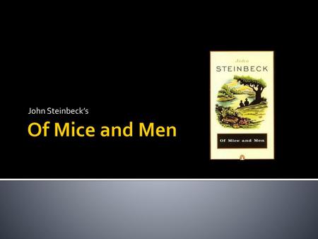 John Steinbeck’s Of Mice and Men.