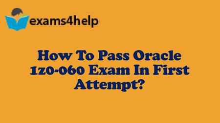 How To Pass Oracle 1z0-060 Exam In First Attempt?