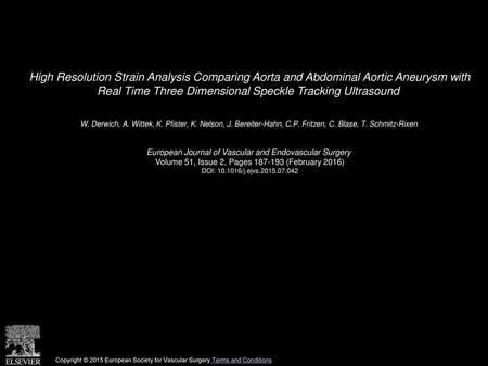 High Resolution Strain Analysis Comparing Aorta and Abdominal Aortic Aneurysm with Real Time Three Dimensional Speckle Tracking Ultrasound  W. Derwich,