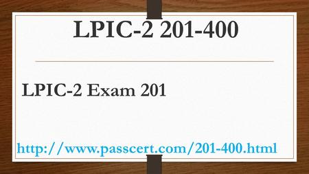 LPIC-2 201-400 LPIC-2 Exam 201 http://www.passcert.com/201-400.html.