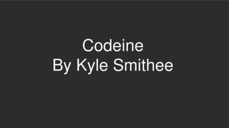 Codeine By Kyle Smithee