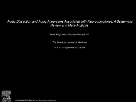 Aortic Dissection and Aortic Aneurysms Associated with Fluoroquinolones: A Systematic Review and Meta-Analysis  Sonal Singh, MD, MPH, Amit Nautiyal, MD 