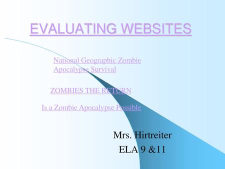 EVALUATING WEBSITES Mrs. Hirtreiter ELA 9 &11