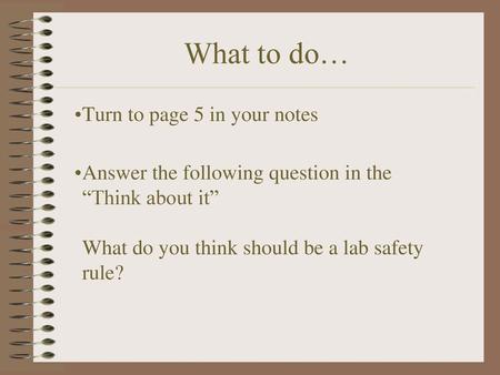What to do… Turn to page 5 in your notes