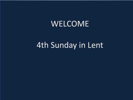 WELCOME 4th Sunday in Lent.