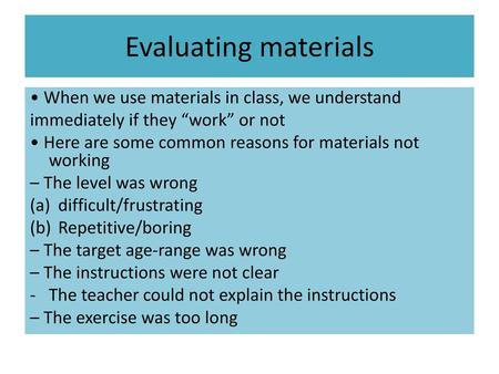 Evaluating materials • When we use materials in class, we understand