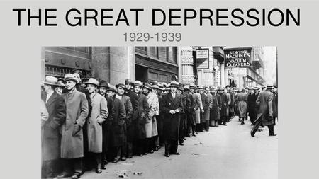 THE GREAT DEPRESSION 1929-1939.