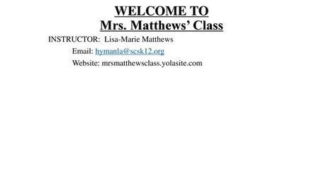 WELCOME TO Mrs. Matthews’ Class