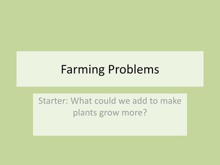 Starter: What could we add to make plants grow more?