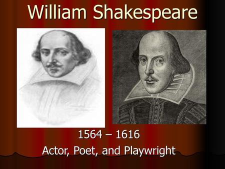 1564 – 1616 Actor, Poet, and Playwright