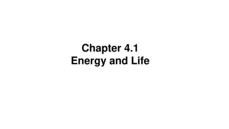 Chapter 4.1 Energy and Life