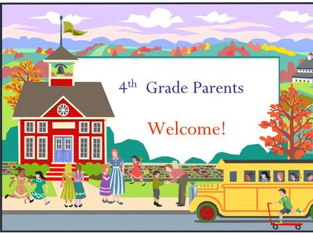 4th Grade Parents Welcome!.