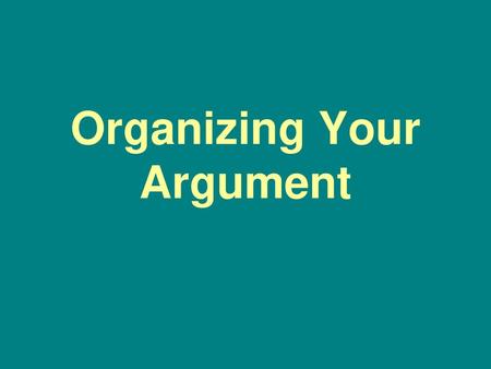 Organizing Your Argument