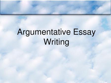 Argumentative Essay Writing