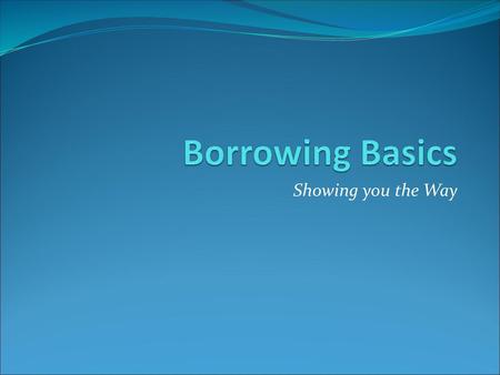 Borrowing Basics Showing you the Way.