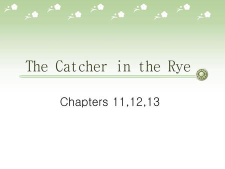 The Catcher in the Rye Chapters 11,12,13.