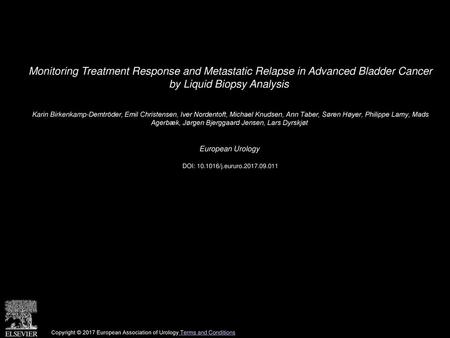 Monitoring Treatment Response and Metastatic Relapse in Advanced Bladder Cancer by Liquid Biopsy Analysis  Karin Birkenkamp-Demtröder, Emil Christensen,
