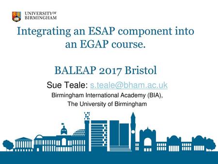 Integrating an ESAP component into an EGAP course. BALEAP 2017 Bristol