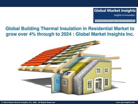 Global Building Thermal Insulation in Residential Market to grow over 4% through to 2024 : Global Market Insights Inc. Fuel Cell Market size worth $25.5bn.