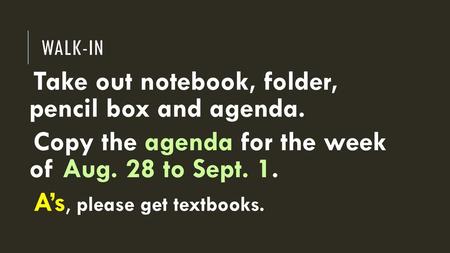 Take out notebook, folder, pencil box and agenda.