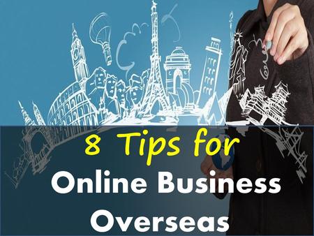 8 Tips for Online Business Overseas