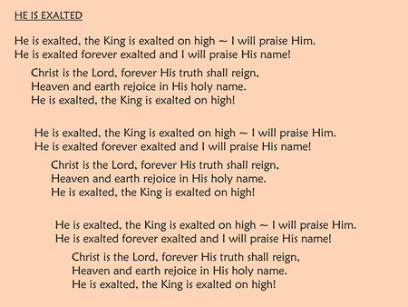 He is exalted, the King is exalted on high ~ I will praise Him.