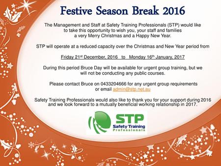 Festive Season Break 2016 The Management and Staff at Safety Training Professionals (STP) would like to take this opportunity to wish you, your staff and.